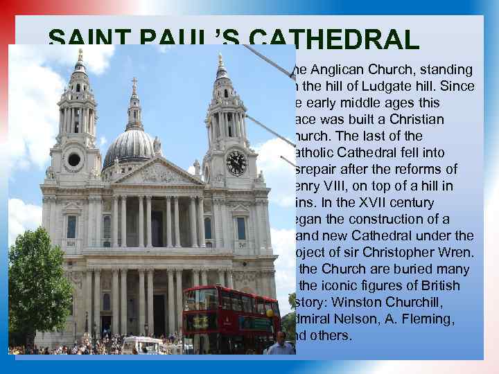 SAINT PAUL’S CATHEDRAL The Anglican Church, standing on the hill of Ludgate hill. Since