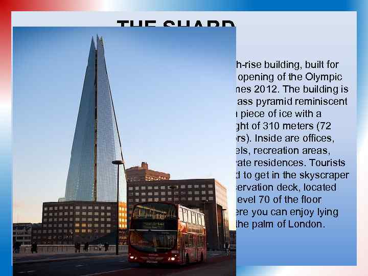 THE SHARD High-rise building, built for the opening of the Olympic games 2012. The