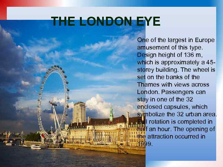 THE LONDON EYE One of the largest in Europe amusement of this type. Design