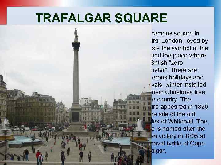 TRAFALGAR SQUARE The famous square in Central London, loved by tourists the symbol of