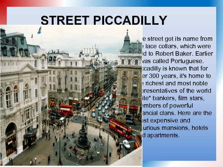 STREET PICCADILLY The street got its name from the lace collars, which were sold