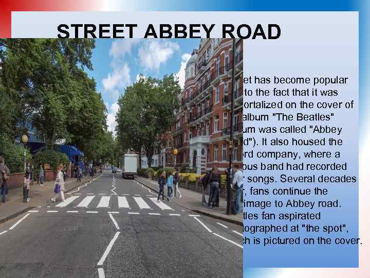 STREET ABBEY ROAD Street has become popular due to the fact that it was