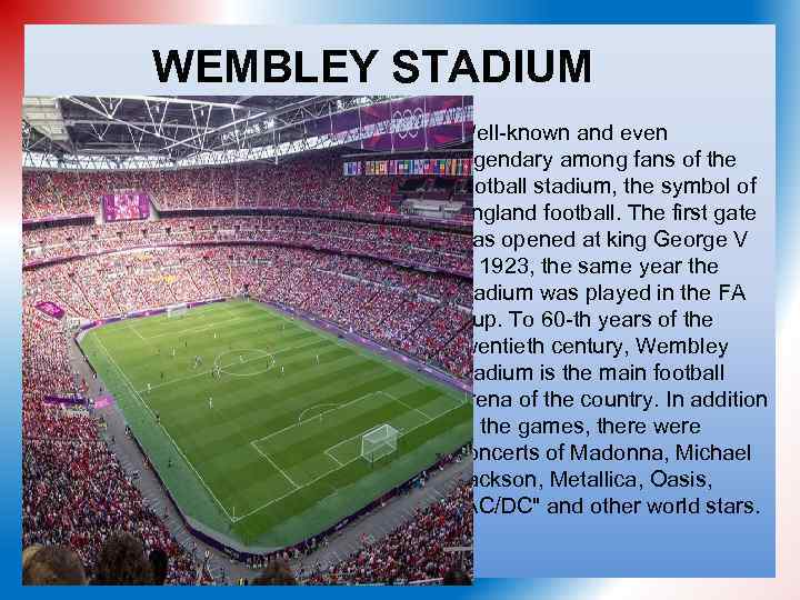 WEMBLEY STADIUM Well-known and even legendary among fans of the football stadium, the symbol