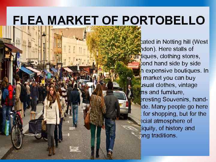 FLEA MARKET OF PORTOBELLO Located in Notting hill (West London). Here stalls of Antiques,