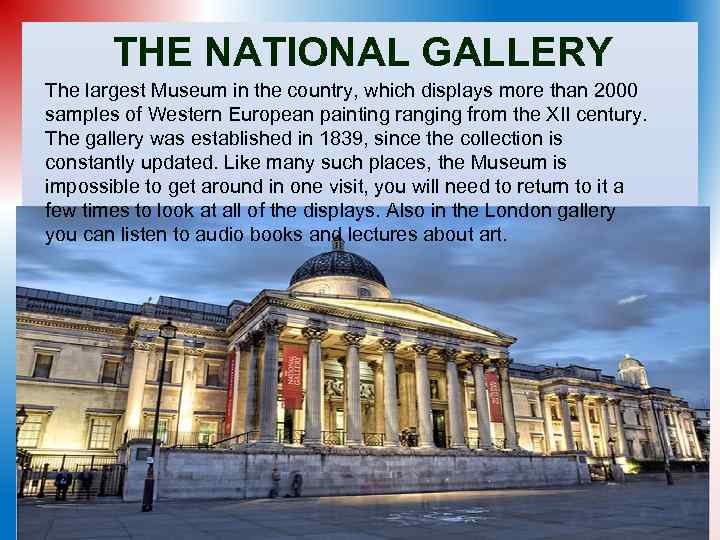 THE NATIONAL GALLERY The largest Museum in the country, which displays more than 2000