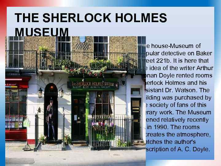 THE SHERLOCK HOLMES MUSEUM The house-Museum of popular detective on Baker street 221 b.