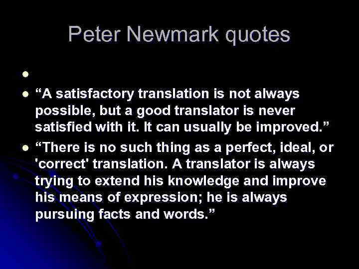 Peter Newmark quotes l l l “A satisfactory translation is not always possible, but