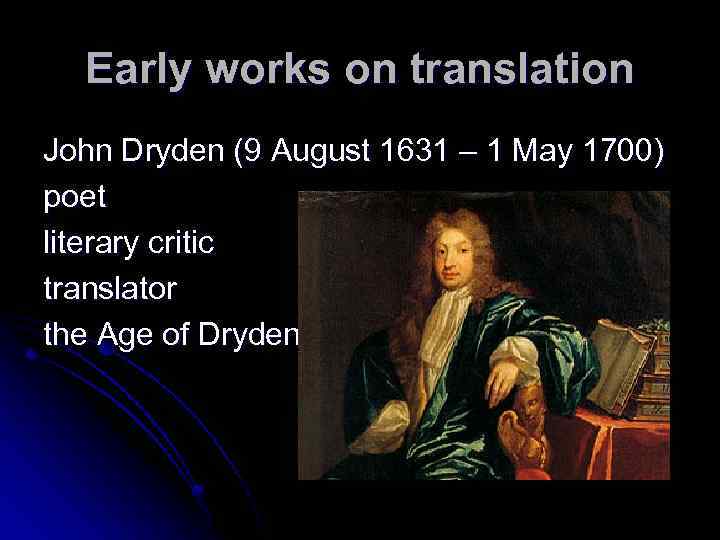 Early works on translation John Dryden (9 August 1631 – 1 May 1700) poet