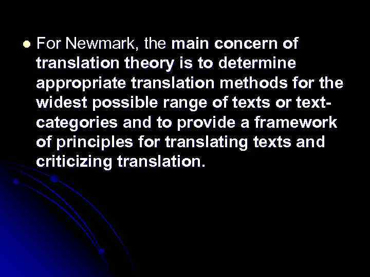l For Newmark, the main concern of translation theory is to determine appropriate translation