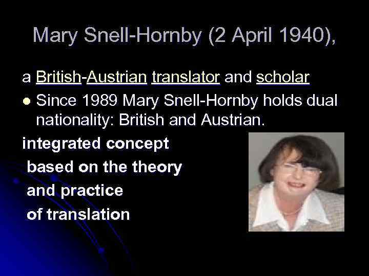 Mary Snell-Hornby (2 April 1940), a British-Austrian translator and scholar l Since 1989 Mary