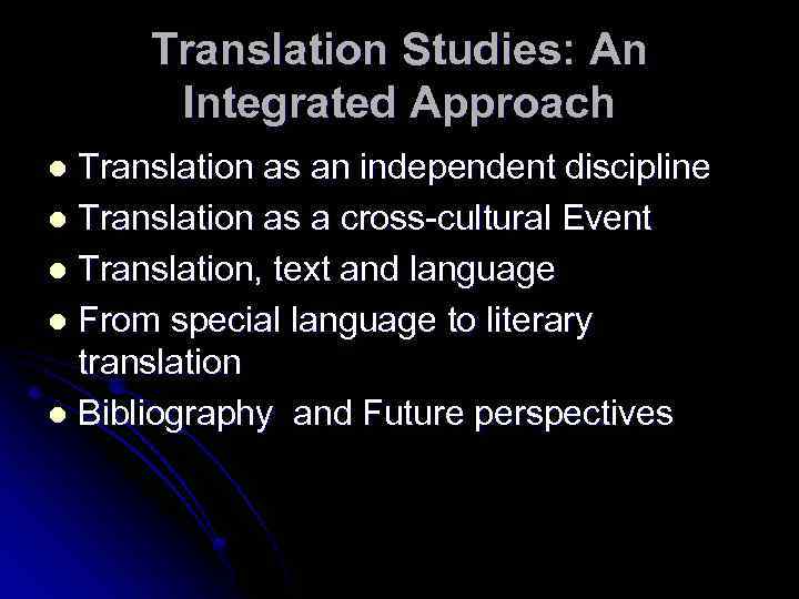 Translation Studies: An Integrated Approach Translation as an independent discipline l Translation as a