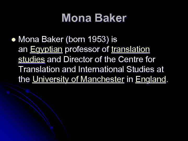 Mona Baker l Mona Baker (born 1953) is an Egyptian professor of translation studies