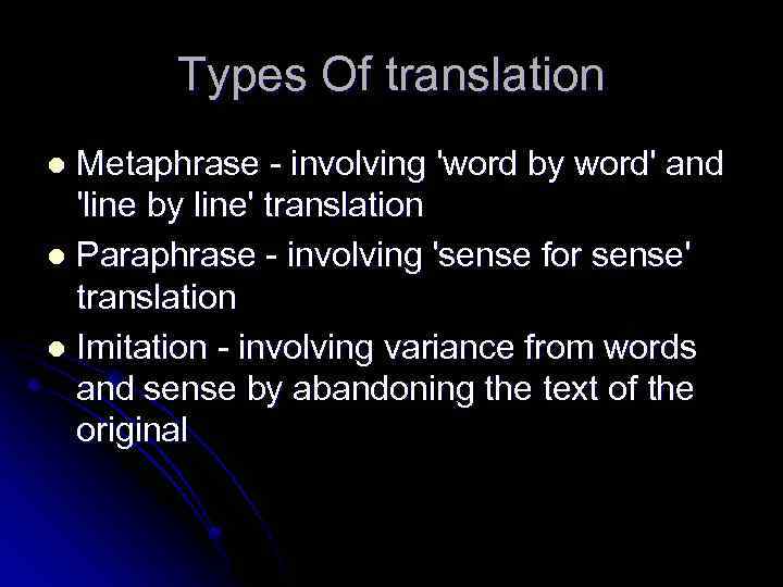 Types Of translation Metaphrase - involving 'word by word' and 'line by line' translation