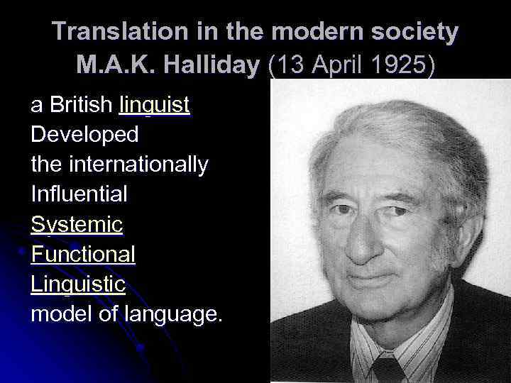 Translation in the modern society M. A. K. Halliday (13 April 1925) a British