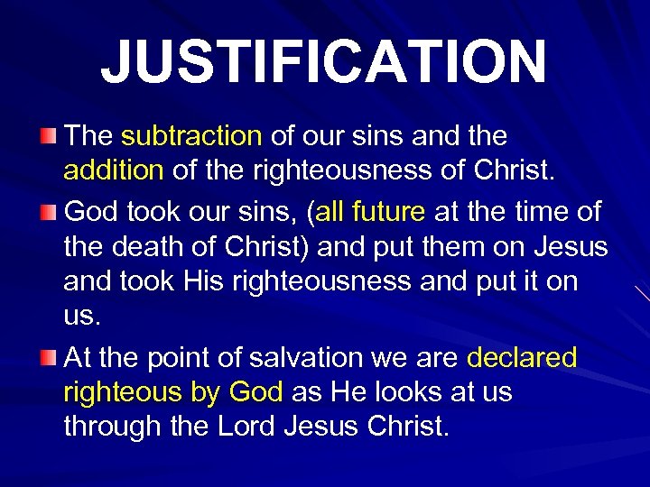 JUSTIFICATION The subtraction of our sins and the addition of the righteousness of Christ.