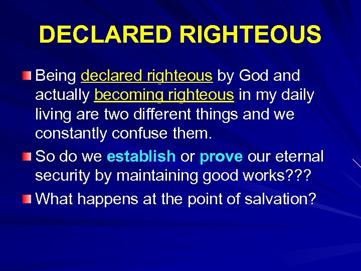 DECLARED RIGHTEOUS Being declared righteous by God and actually becoming righteous in my daily