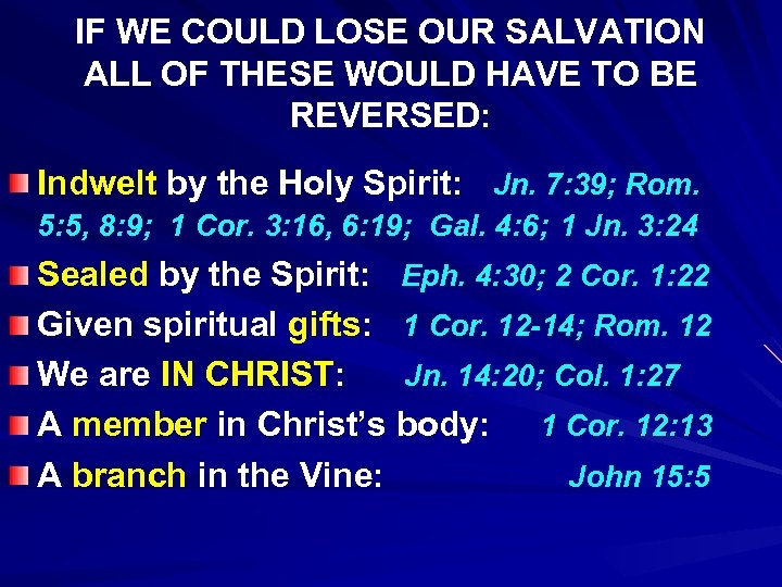 IF WE COULD LOSE OUR SALVATION ALL OF THESE WOULD HAVE TO BE REVERSED: