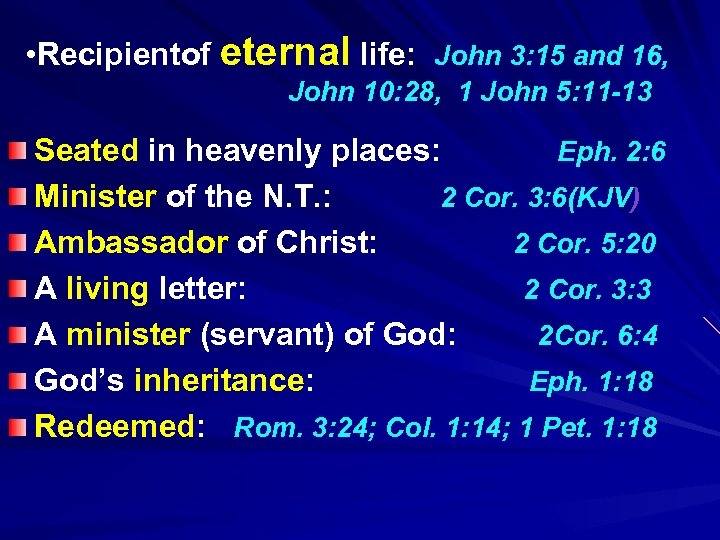  • Recipientof eternal life: John 3: 15 and 16, John 10: 28, 1