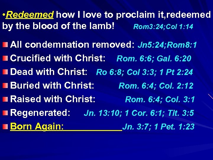  • Redeemed how I love to proclaim it, redeemed by the blood of