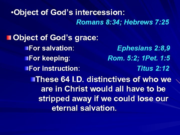  • Object of God’s intercession: Romans 8: 34; Hebrews 7: 25 Object of