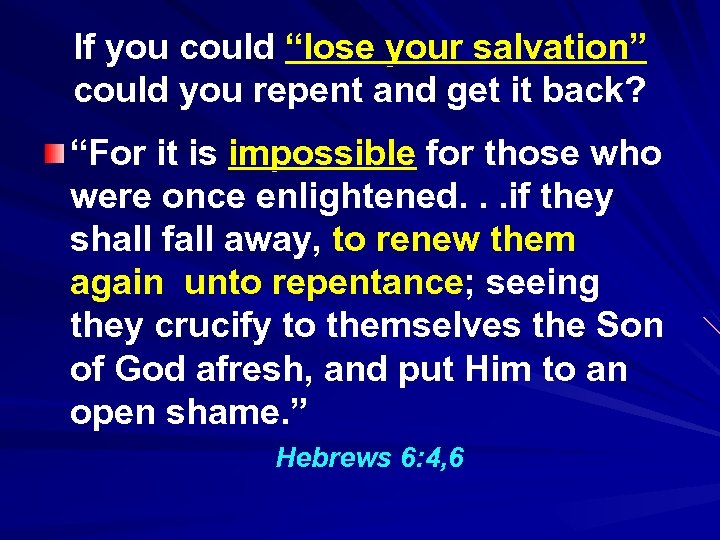 If you could “lose your salvation” could you repent and get it back? “For