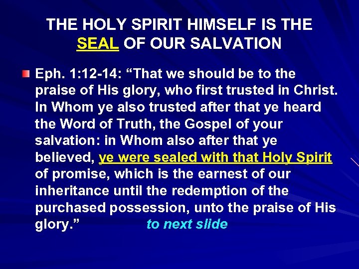 THE HOLY SPIRIT HIMSELF IS THE SEAL OF OUR SALVATION Eph. 1: 12 -14: