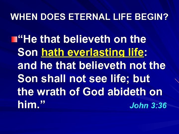 WHEN DOES ETERNAL LIFE BEGIN? “He that believeth on the Son hath everlasting life: