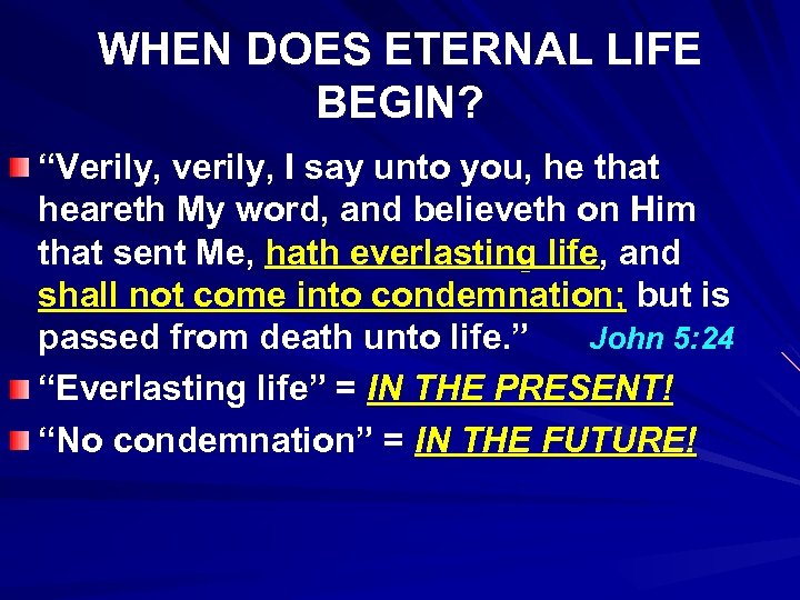 WHEN DOES ETERNAL LIFE BEGIN? “Verily, verily, I say unto you, he that heareth