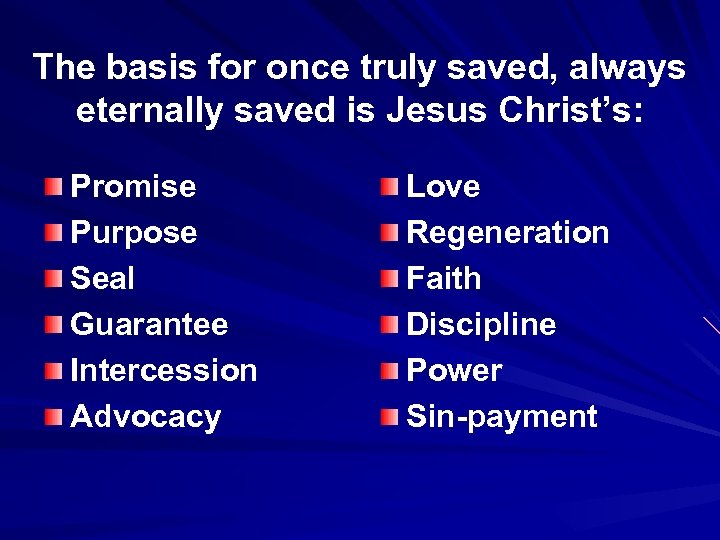 The basis for once truly saved, always eternally saved is Jesus Christ’s: Promise Purpose