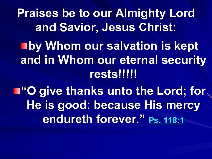 Praises be to our Almighty Lord and Savior, Jesus Christ: by Whom our salvation