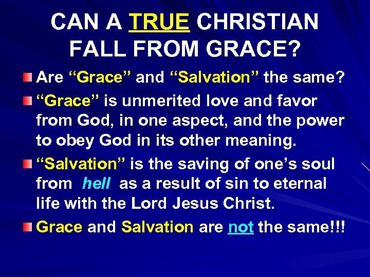 CAN A TRUE CHRISTIAN FALL FROM GRACE? Are “Grace” and “Salvation” the same? “Grace”