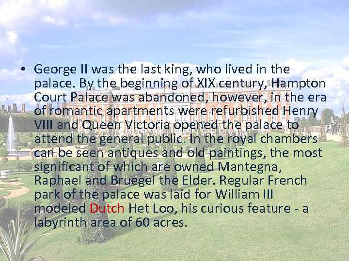  • George II was the last king, who lived in the palace. By