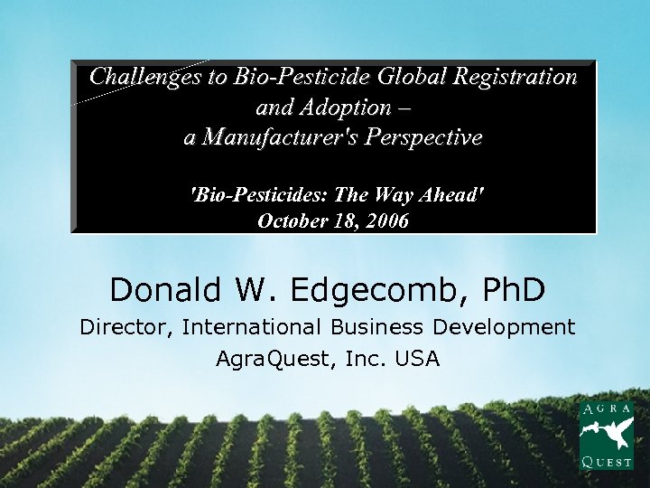 Challenges to Bio-Pesticide Global Registration and Adoption – a Manufacturer's Perspective 'Bio-Pesticides: The Way