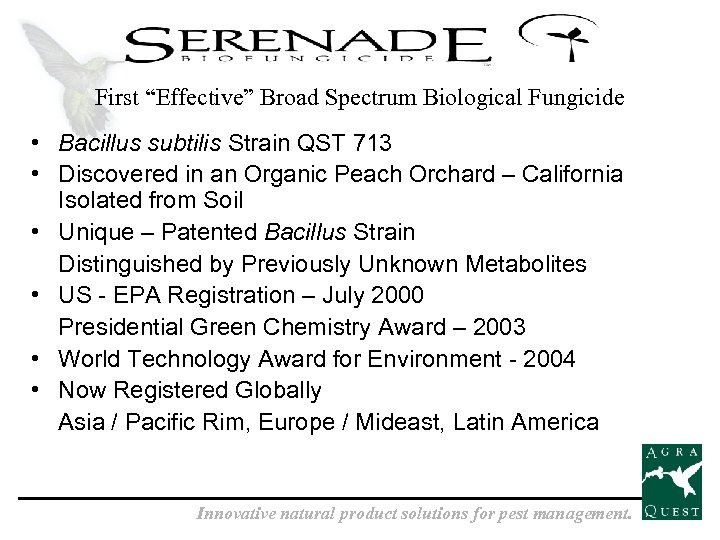 First “Effective” Broad Spectrum Biological Fungicide • Bacillus subtilis Strain QST 713 • Discovered