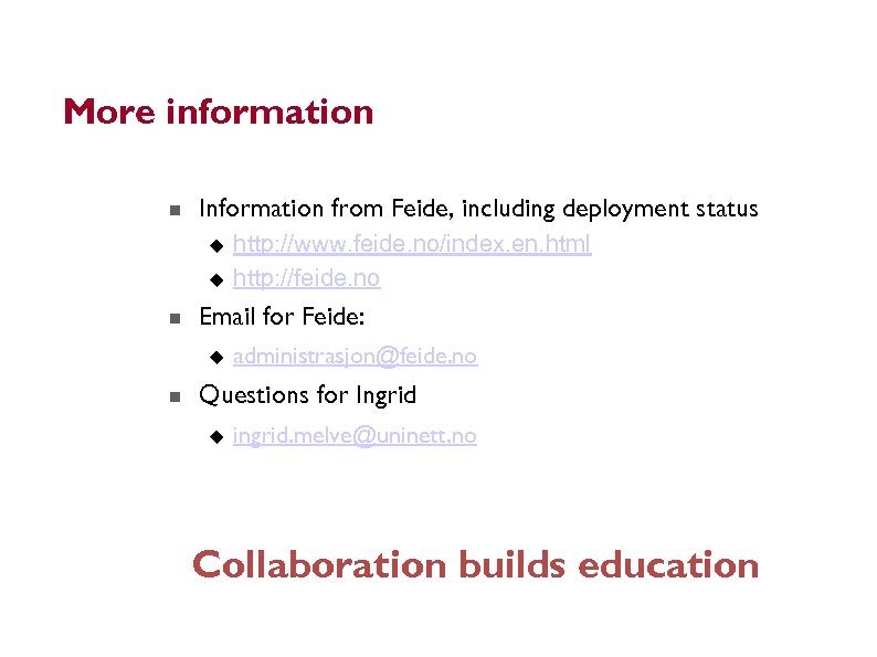 More information Information from Feide, including deployment status Email for Feide: http: //www. feide.
