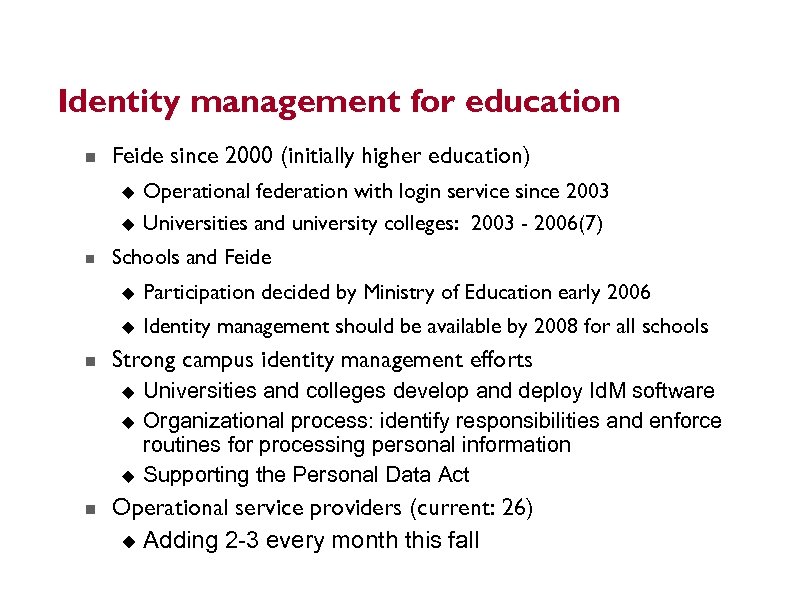 Identity management for education Feide since 2000 (initially higher education) Operational federation with login