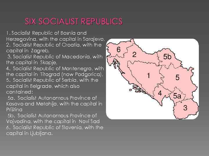 SIX SOCIALIST REPUBLICS 1. Socialist Republic of Bosnia and Herzegovina, with the capital in