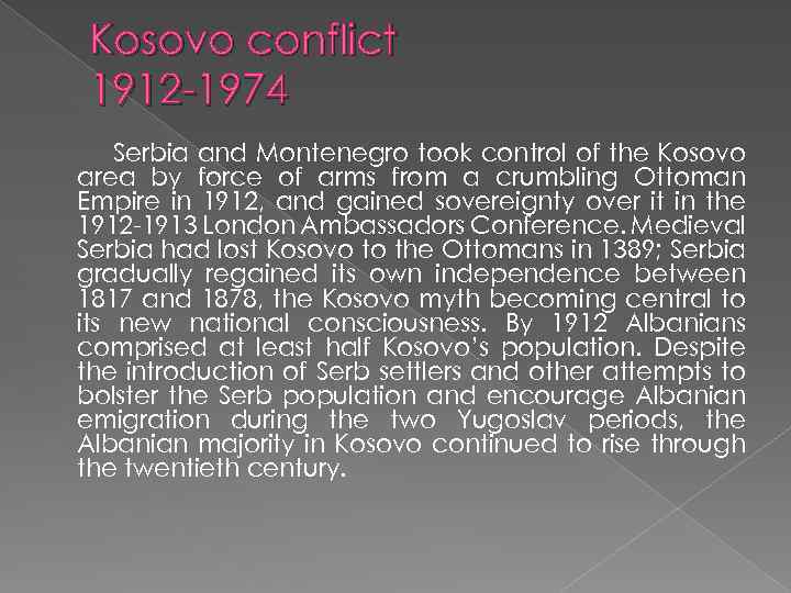 Kosovo conflict 1912 -1974 Serbia and Montenegro took control of the Kosovo area by