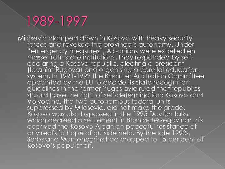 1989 -1997 Milosevic clamped down in Kosovo with heavy security forces and revoked the