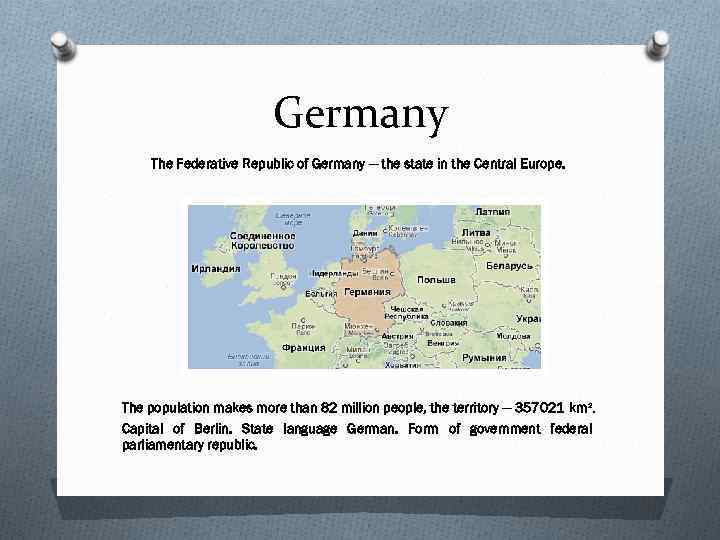 Germany The Federative Republic of Germany — the state in the Central Europe. The