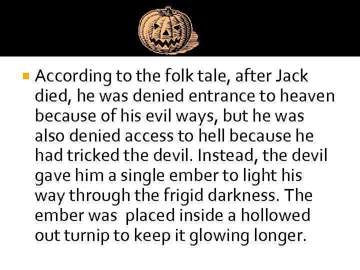  According to the folk tale, after Jack died, he was denied entrance to