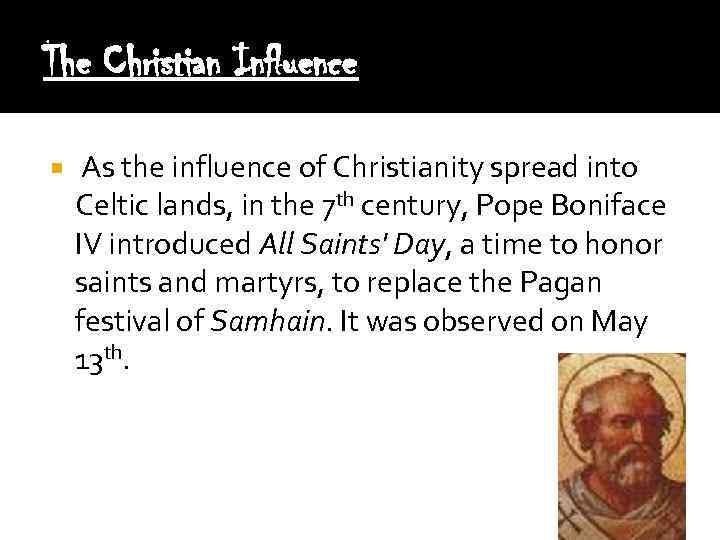 The Christian Influence As the influence of Christianity spread into Celtic lands, in the