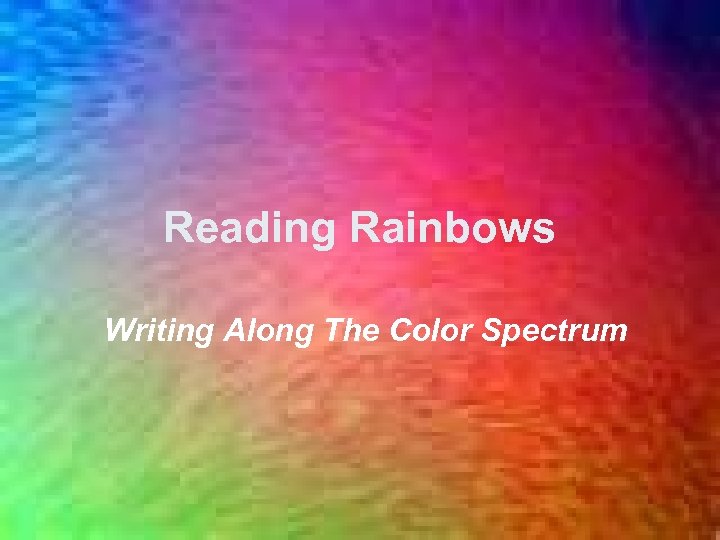Reading Rainbows Writing Along The Color Spectrum 