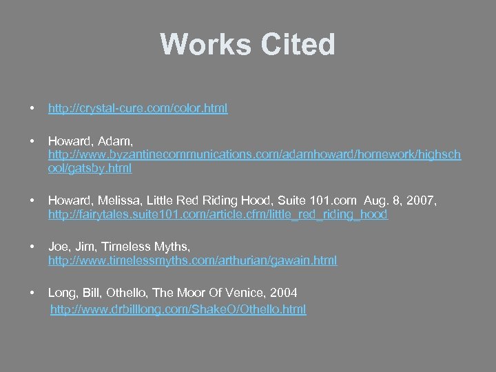 Works Cited • http: //crystal-cure. com/color. html • Howard, Adam, http: //www. byzantinecommunications. com/adamhoward/homework/highsch