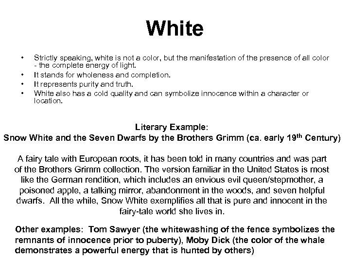 White • • Strictly speaking, white is not a color, but the manifestation of
