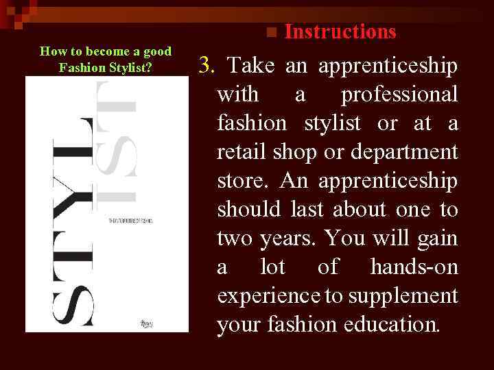 n How to become a good Fashion Stylist? Instructions 3. Take an apprenticeship with