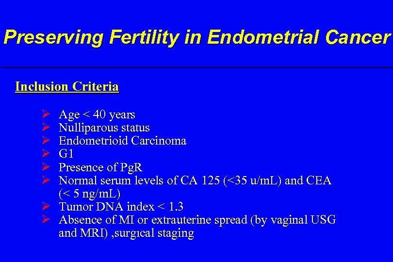 Preserving Fertility in Endometrial Cancer Inclusion Criteria Ø Ø Ø Age < 40 years