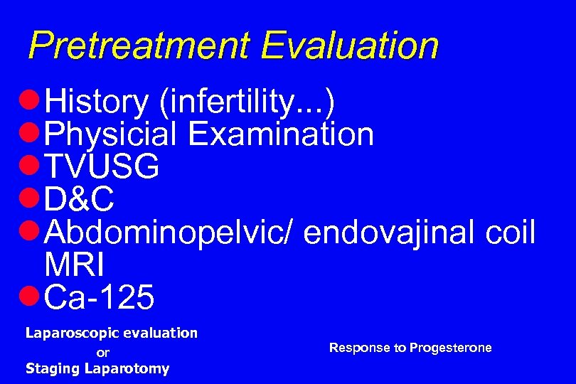 Pretreatment Evaluation l. History (infertility. . . ) l. Physicial Examination l. TVUSG l.