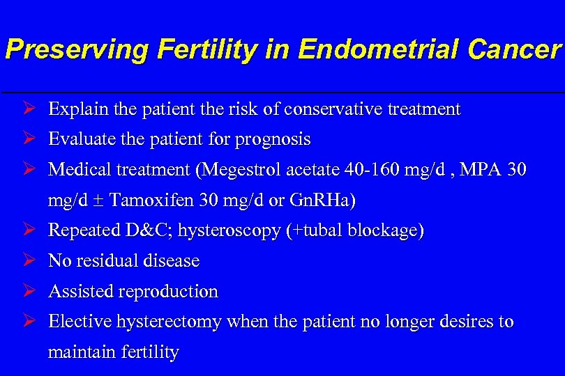 Preserving Fertility in Endometrial Cancer Ø Explain the patient the risk of conservative treatment