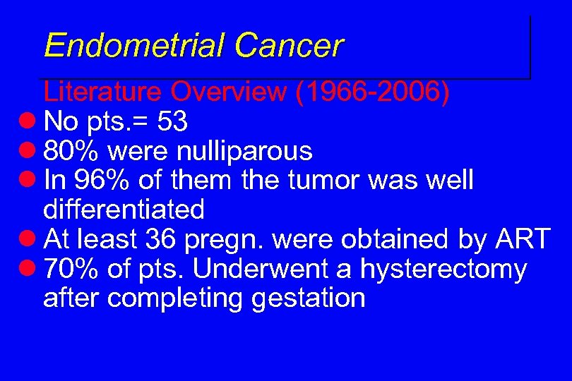 Endometrial Cancer Literature Overview (1966 -2006) l No pts. = 53 l 80% were